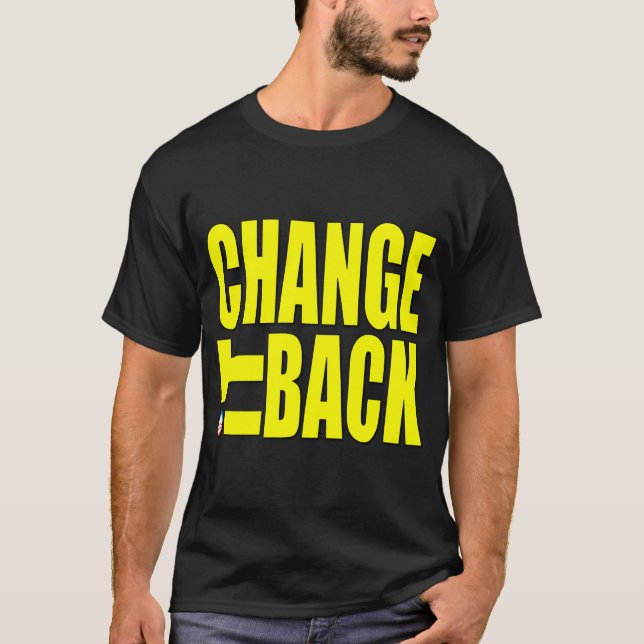 Change It Back T-Shirt (Front)