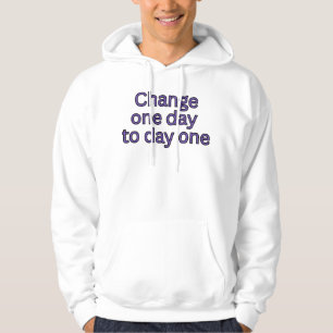 Change one day to day one-motivational words hoodie