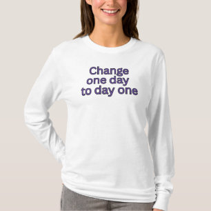 Change one day to day one-motivational words T-Shirt