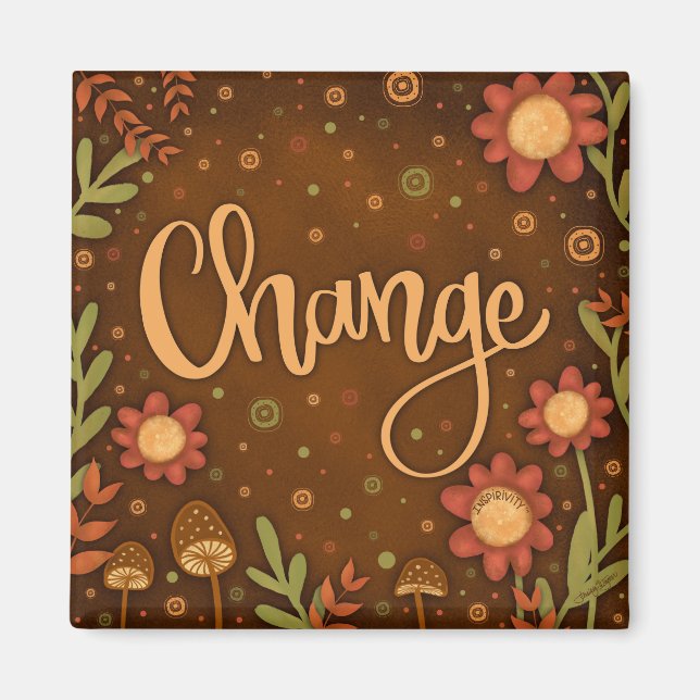 Change Pretty Fun Floral Modern Inspirivity Magnet (Front)