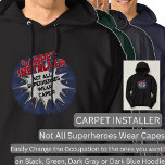 Change Text, CARPET INSTALLER, Not All Superheroes Hoodie<br><div class="desc">CARPET INSTALLER  Design - You Can Change the Text To A Different Occupation & Phrase - see longer and shorter occupation names in my store if your new word does not quite fit - See my store for more great occupation theme gift ideas!</div>