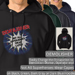 Change Text, DEMOLISHER, Not All Superheroes Hoodie<br><div class="desc">DEMOLISHER Design - You Can Change the Text To A Different Occupation & Phrase - see longer and shorter occupation names in my store if your new word does not quite fit - See my store for more great occupation theme gift ideas!</div>