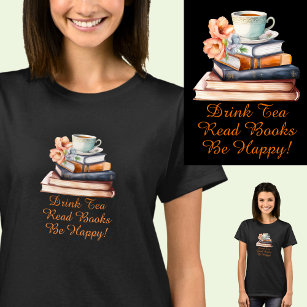 Change Text, Drink Tea Read Books Be Happy, Black T-Shirt