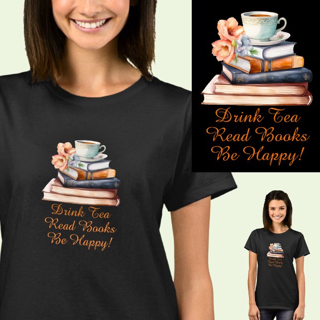 Change Text, Drink Tea Read Books Be Happy, Black T-Shirt (Creator Uploaded)