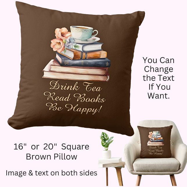 Change Text, Drink Tea Read Books Be Happy, Brown Cushion (Creator Uploaded)