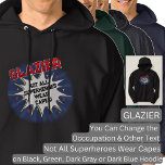 Change Text, GLAZIER, Not All Superheroes Hoodie<br><div class="desc">GLAZIER Design - You Can Change the Text To A Different Occupation & Phrase - see longer and shorter occupation names in my store if your new word does not quite fit - See my store for more great occupation theme gift ideas!</div>