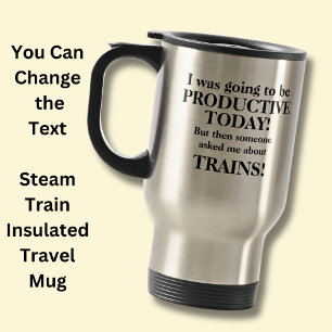 Change Text, Going to be Productive Today, Trains  Travel Mug