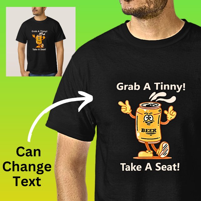 Change Text, Grab Tinny Take Seat Beer Can Drinker T-Shirt (Creator Uploaded)