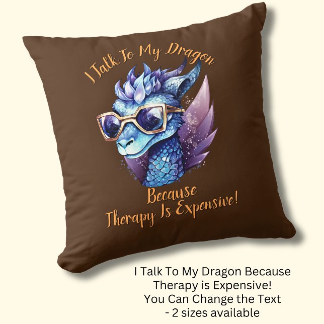 Change Text, I Talk My Dragon Therapy is Expensive Cushion (Creator Uploaded)