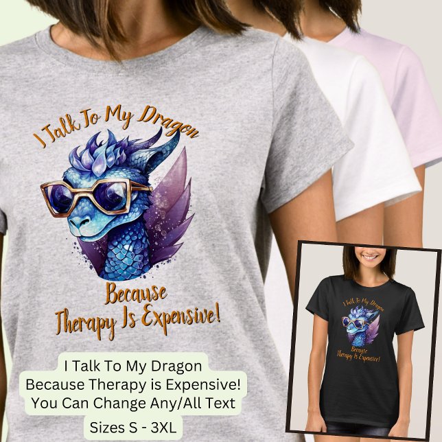 Change Text, I Talk My Dragon Therapy is Expensive T-Shirt (Creator Uploaded)