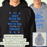 Change Text, I'm A CRANE OPERATOR Don't Stop Hoodie<br><div class="desc">CRANE OPERATOR,  I Don't Stop When I'm Tired,  I Stop When I've Finished. - - You Can Add a Name,  & Change the Occupation and any other Text if you want - see my store for 1 line occupations as well.</div>