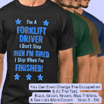 Change Text, I'm A FORKLIFT DRIVER Don't Stop T-Shirt<br><div class="desc">FORKLIFT DRIVER,  I Don't Stop When I'm Tired,  I Stop When I've Finished. - - You Can Add a Name,  & Change the Occupation and any other Text if you want - see my store for 1 line occupations as well.</div>