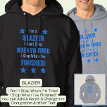 Change Text, I'm A GLAZIER Don't Stop When Tired<br><div class="desc">GLAZIER,  I Don't Stop When I'm Tired,  I Stop When I've Finished. - - You Can Add a Name,  & Change the Occupation and any other Text if you want - see my store for 2 line occupations as well.</div>