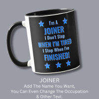Change Text, I'm A JOINER, Don't Stop Tired Mug