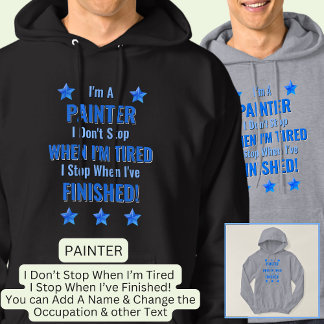 Change Text, I'm A PAINTER, Don't Stop Tired Hoodie