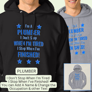 Change Text, I'm a PLUMBER, Don't Stop Tired Hoodie