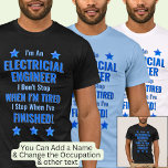 Change Text, I'm An Electrical Engineer Don't Stop T-Shirt<br><div class="desc">Electrical Engineer,  I Don't Stop When I'm Tired,  I Stop When I've Finished. - - You Can Add a Name,  & Change the Occupation and any other Text if you want - see my store for 1 line occupations as well.</div>