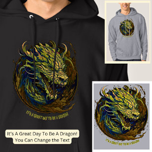 Change Text,  It's A Great Day To Be A Dragon! Hoodie