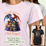 Change Text - Not A Book Worm! A Book Dragon! T-Shirt<br><div class="desc">Book Dragon Design - You Can Change Any / ALL of the text - - See my store for lots more great Dragon Gifts</div>