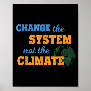 Change The System Not Climate Environmental Protec Poster