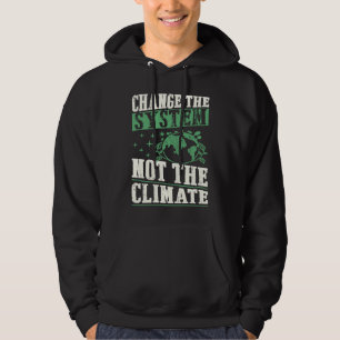 Change The System Not The Climate Cute Earth Day T Hoodie
