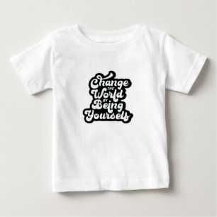 change the world by being yourself baby T-Shirt
