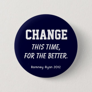 "Change. This time, for the better." Romney Button