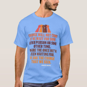 Change will not come Inspirational Obama Quote Tee