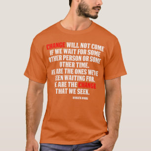 Change will not come Inspirational Obama Quote Tee