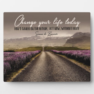 Change Your Life Today Plaque