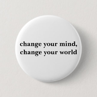 change your mind, change your world 6 cm round badge