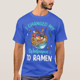 Changed It To Ramen Noodles Funny Noodle Eater Lov T-Shirt