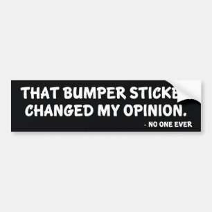 Changed My Opinion Bumper Sticker