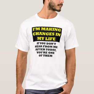 Changes In My Life Insulting Funny T-Shirt