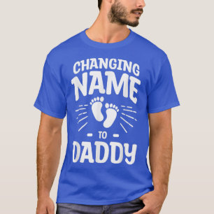 Changing Name To Daddy Gender Reveal Pregnancy Ann T-Shirt