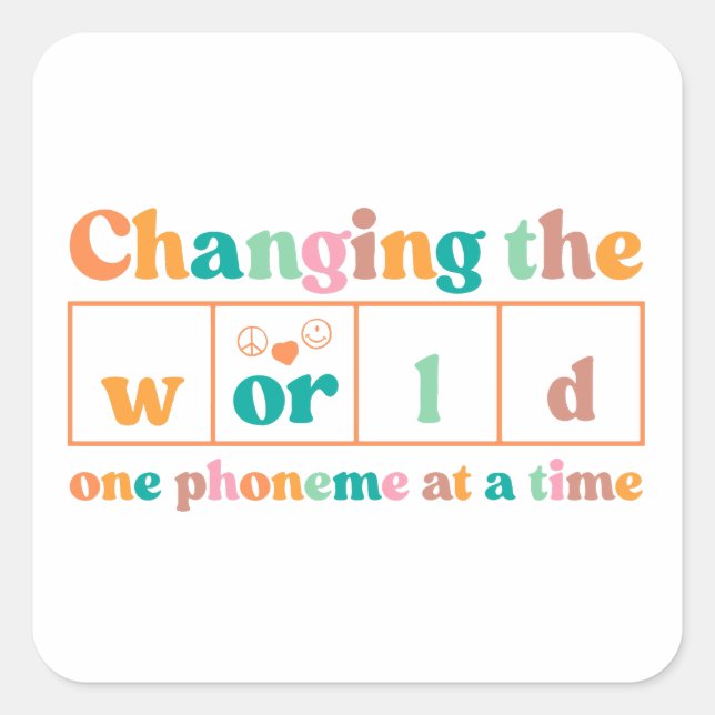 Changing The World One Phoneme At A Time Teacher  Square Sticker (Front)