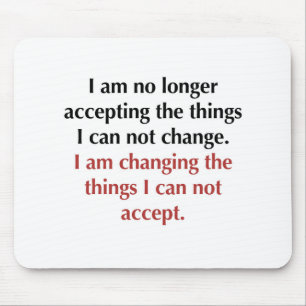 Changing What I Can Not Accept Mouse Pad