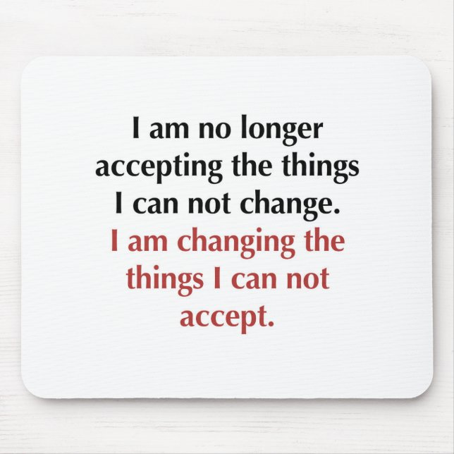 Changing What I Can Not Accept Mouse Pad (Front)