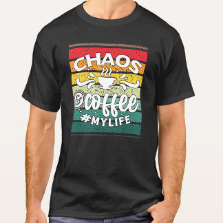 CHAOS AND COFFEE MY LIFE FUNNY  T-Shirt