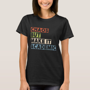Chaos But Make It Academic Funny Teacher  T-Shirt