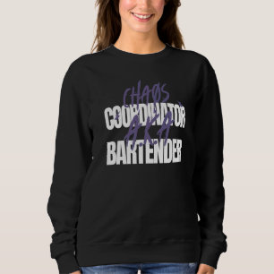 Chaos Coordinator A K A Bartender Sweatshirt