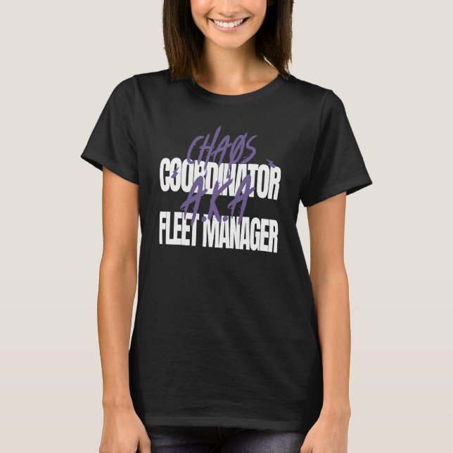 Chaos Coordinator A K A  Fleet Manager T-Shirt (Front)