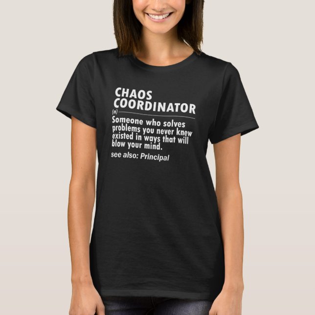 Chaos coordinator aka School Principal T-Shirt (Front)