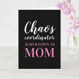 Chaos Coordinator also know as Mum Mother's Day Card