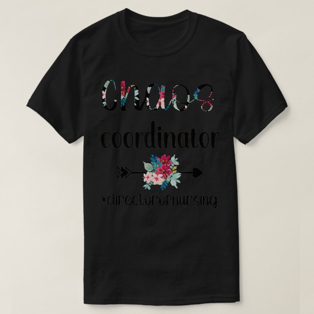 Chaos Coordinator Director Of Nursing Nursing Dire T-Shirt (Design Front)