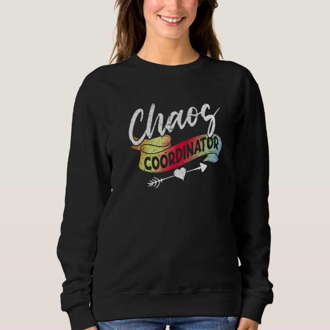 Chaos Coordinator Education Instructor Preschool t Sweatshirt (Front)