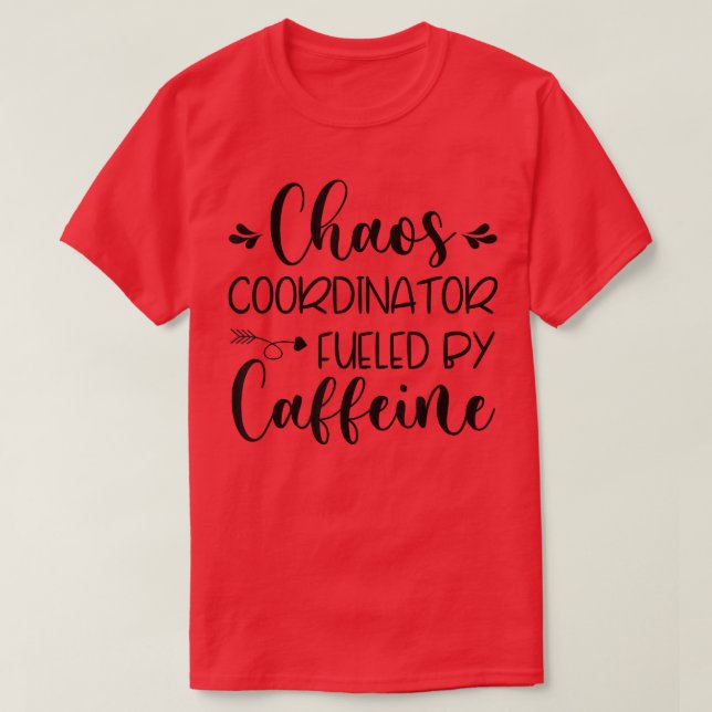 Chaos Coordinator Fuelled By Caffeine  T-Shirt (Design Front)