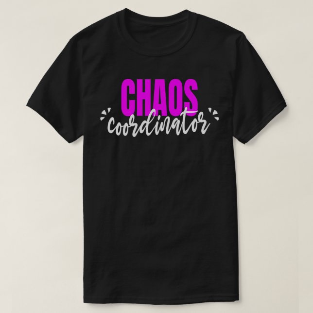 Chaos Coordinator Funny Parent Teacher T-Shirt (Design Front)