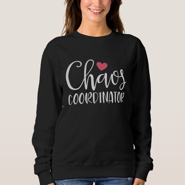 Chaos Coordinator Humor Sarcastic Sarcasm Joke Sweatshirt (Front)