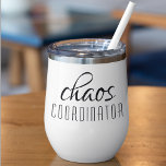 Chaos Coordinator Modern Typography Script<br><div class="desc">Chaos Coordinator Modern Typography Script Thermal Wine Tumbler feature a simple design of "chaos coordinator" in a fun black typographic text. Perfect for that busy mum,  teacher,  sports team manager or work boss. Created by Evco Studio www.zazzle.com/store/evcostudio</div>